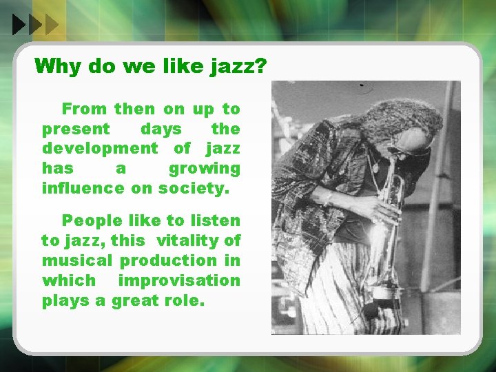 Why do we like jazz? From then on up to present days the development