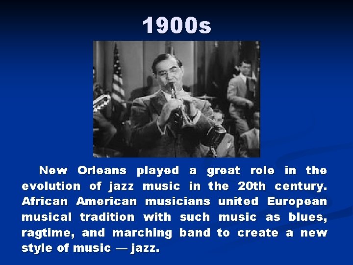 1900 s New Orleans played a great role in the evolution of jazz music