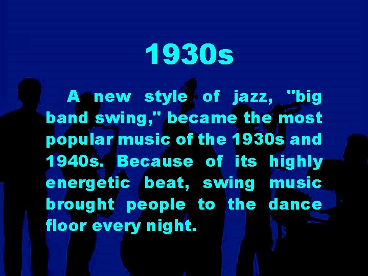 1930 s A new style of jazz, "big band swing, " became the most