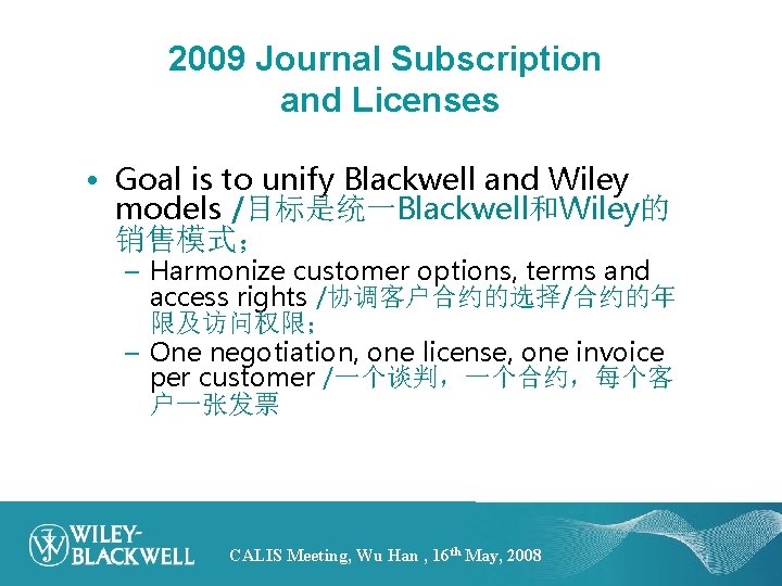 2009 Journal Subscription and Licenses • Goal is to unify Blackwell and Wiley models