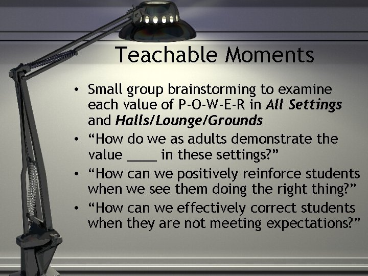 Teachable Moments • Small group brainstorming to examine each value of P-O-W-E-R in All