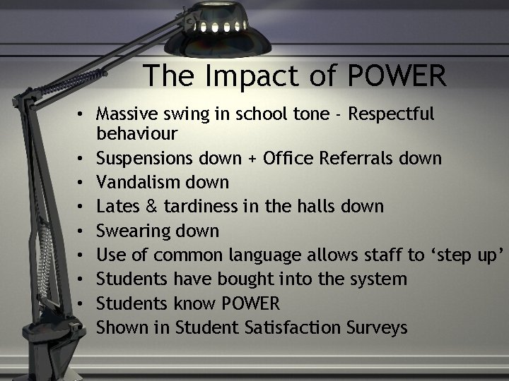 The Impact of POWER • Massive swing in school tone - Respectful behaviour •
