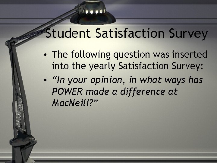 Student Satisfaction Survey • The following question was inserted into the yearly Satisfaction Survey: