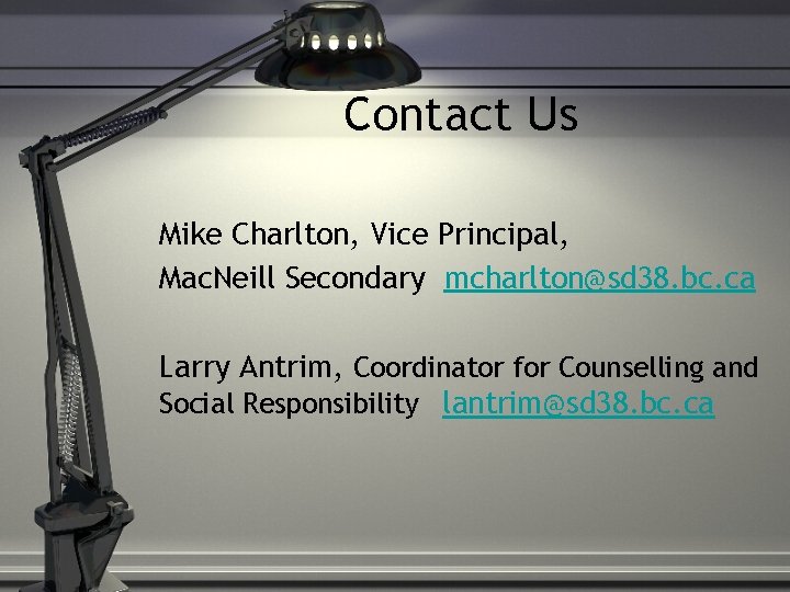 Contact Us Mike Charlton, Vice Principal, Mac. Neill Secondary mcharlton@sd 38. bc. ca Larry