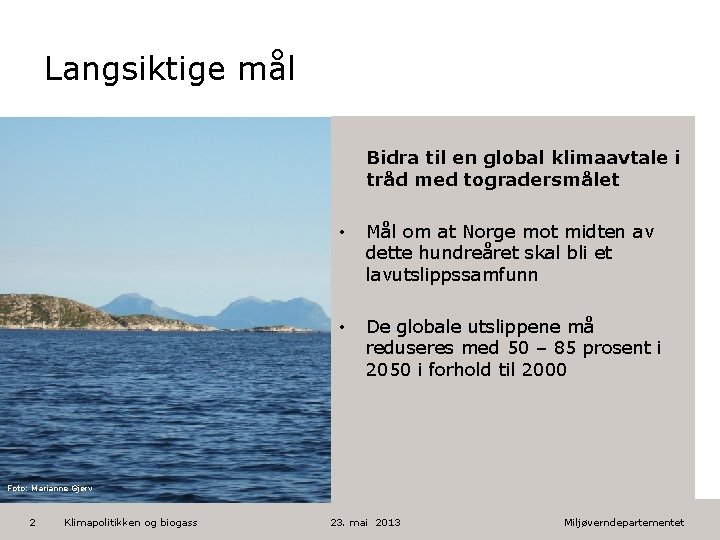 Langsiktige mål Bidra til en global klimaavtale i tråd med togradersmålet • Mål om