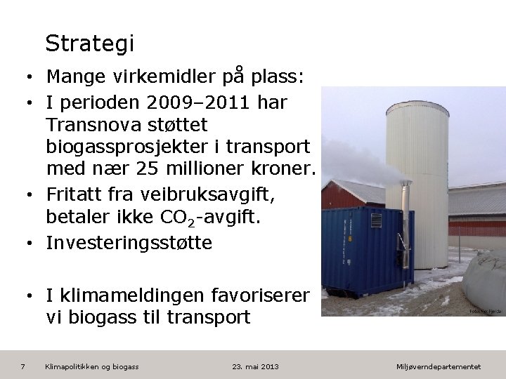 Strategi • Mange virkemidler på plass: • I perioden 2009– 2011 har Transnova støttet