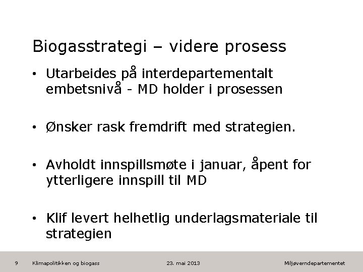 Biogasstrategi – videre prosess • Utarbeides på interdepartementalt embetsnivå - MD holder i prosessen