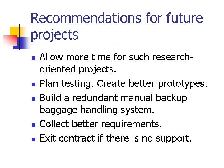 Recommendations for future projects n n n Allow more time for such researchoriented projects.