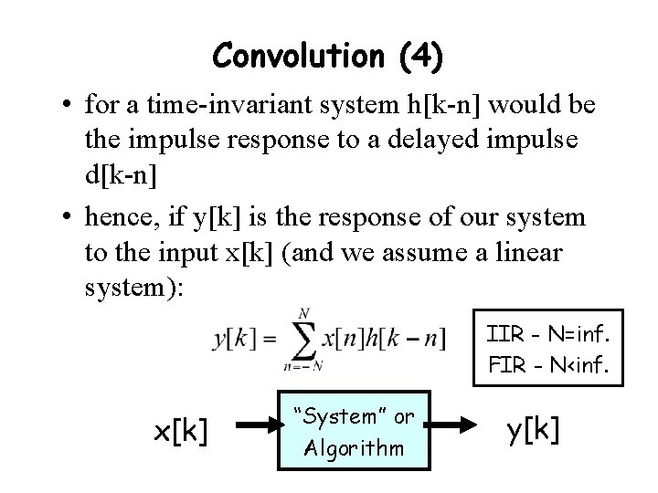 Convolution (4) • for a time-invariant system h[k-n] would be the impulse response to