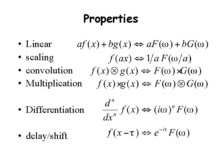 Properties • • Linear scaling convolution Multiplication • Differentiation • delay/shift 