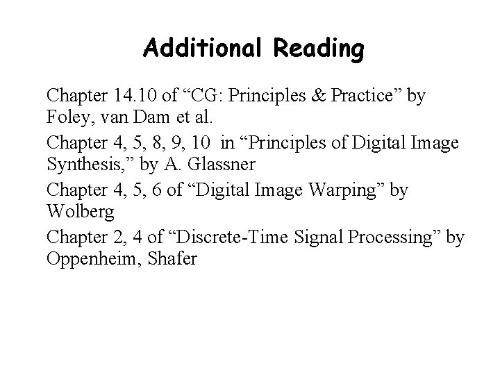 Additional Reading Chapter 14. 10 of “CG: Principles & Practice” by Foley, van Dam
