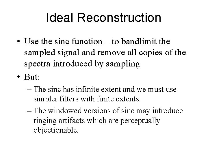 Ideal Reconstruction • Use the sinc function – to bandlimit the sampled signal and