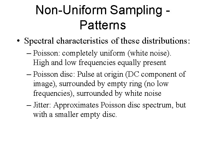 Non-Uniform Sampling Patterns • Spectral characteristics of these distributions: – Poisson: completely uniform (white