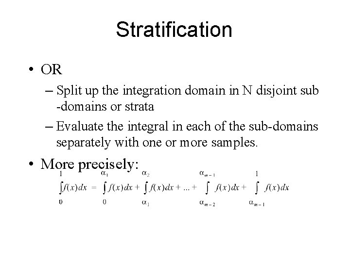Stratification • OR – Split up the integration domain in N disjoint sub -domains