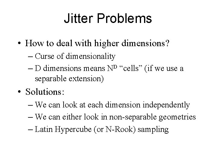 Jitter Problems • How to deal with higher dimensions? – Curse of dimensionality –