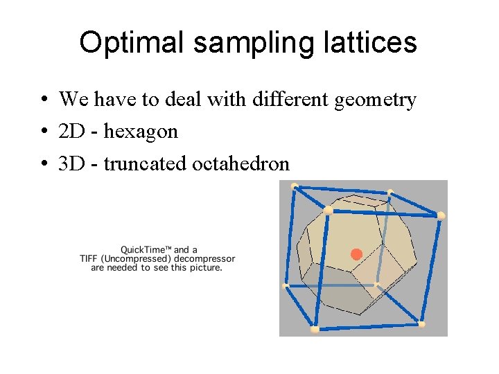 Optimal sampling lattices • We have to deal with different geometry • 2 D