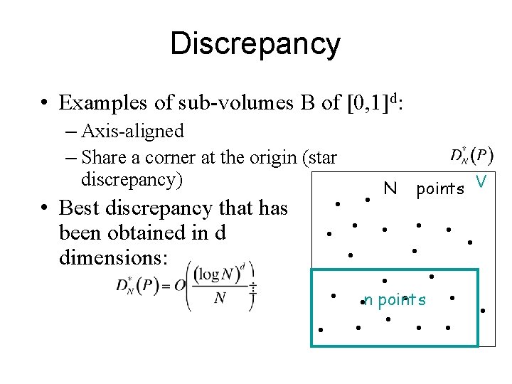 Discrepancy • Examples of sub-volumes B of [0, 1]d: – Axis-aligned – Share a