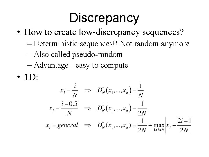 Discrepancy • How to create low-discrepancy sequences? – Deterministic sequences!! Not random anymore –