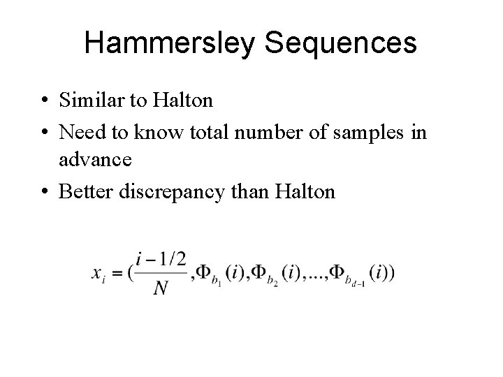 Hammersley Sequences • Similar to Halton • Need to know total number of samples