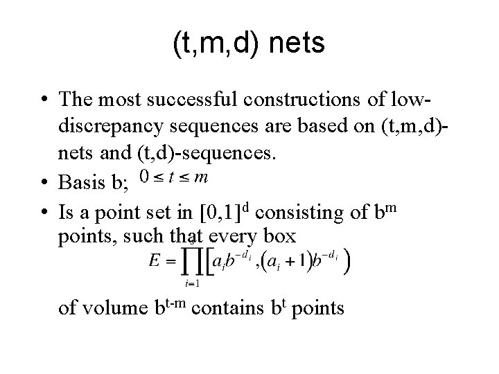 (t, m, d) nets • The most successful constructions of lowdiscrepancy sequences are based