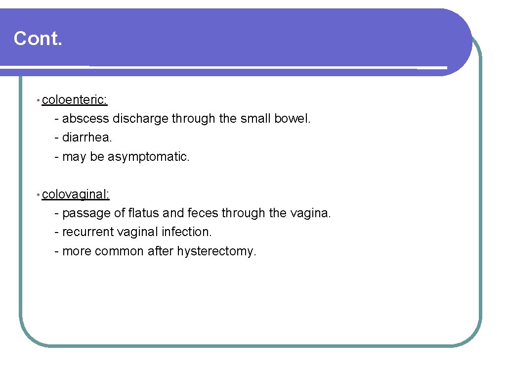 Cont. • coloenteric: - abscess discharge through the small bowel. - diarrhea. - may