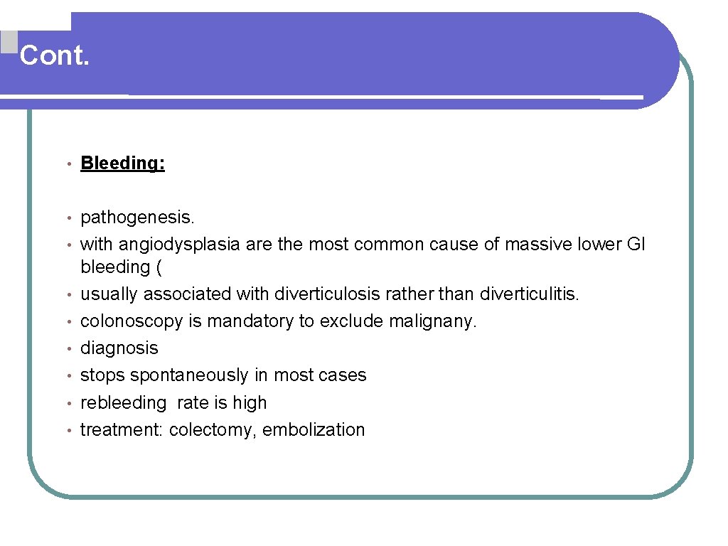 Cont. • Bleeding: • pathogenesis. with angiodysplasia are the most common cause of massive