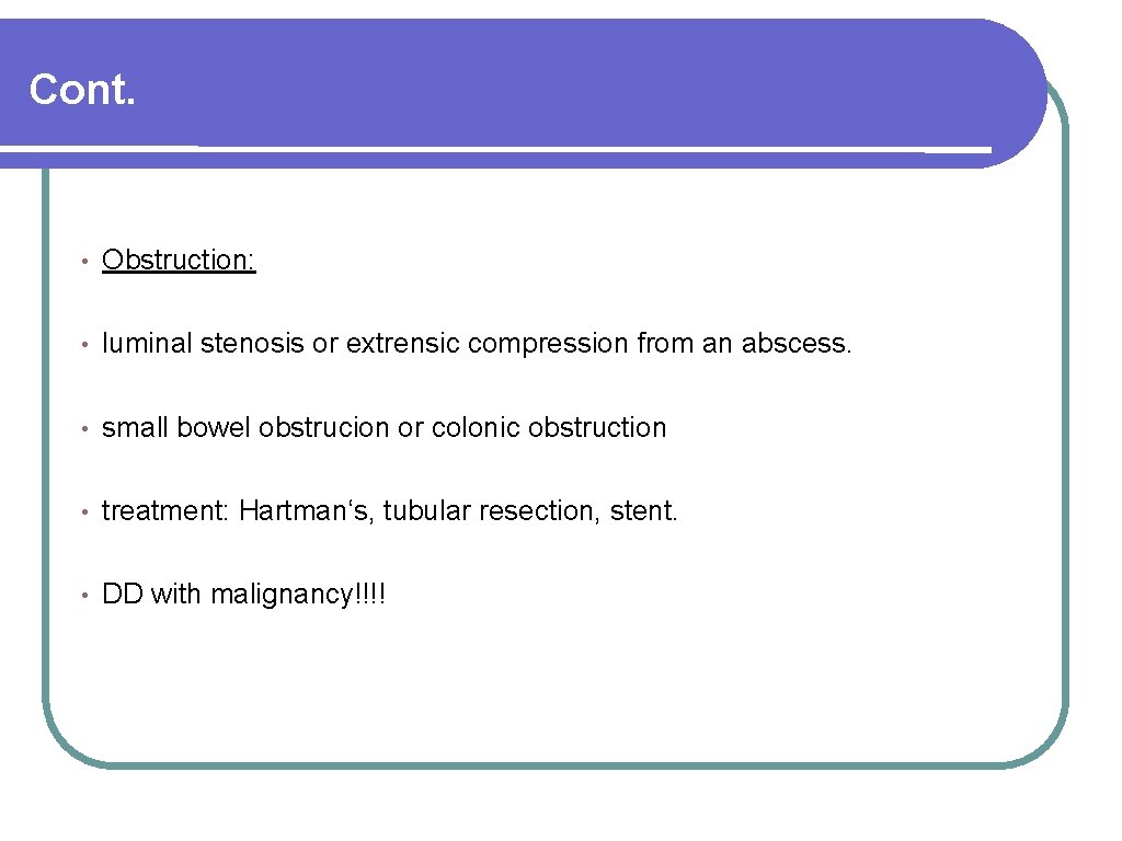 Cont. • Obstruction: • luminal stenosis or extrensic compression from an abscess. • small