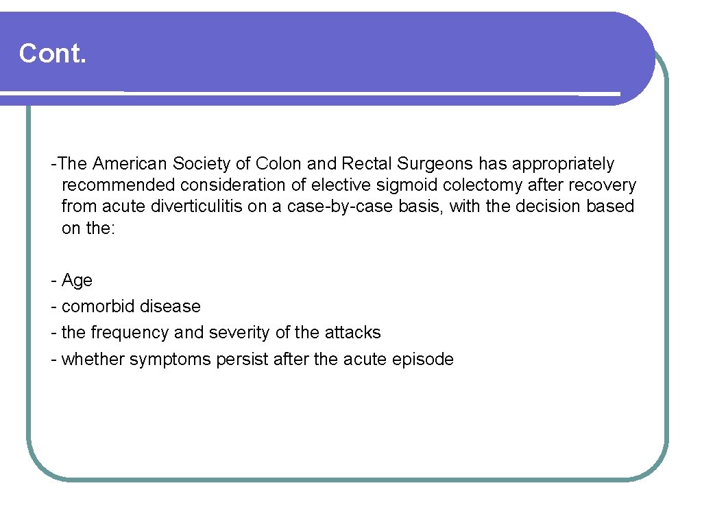 Cont. -The American Society of Colon and Rectal Surgeons has appropriately recommended consideration of