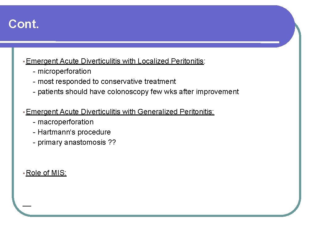 Cont. • Emergent Acute Diverticulitis with Localized Peritonitis: - microperforation - most responded to