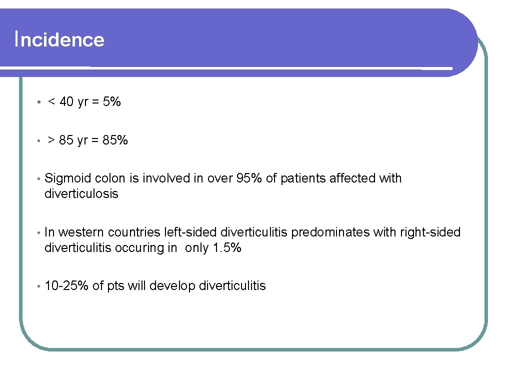 Incidence • < 40 yr = 5% • > 85 yr = 85% •