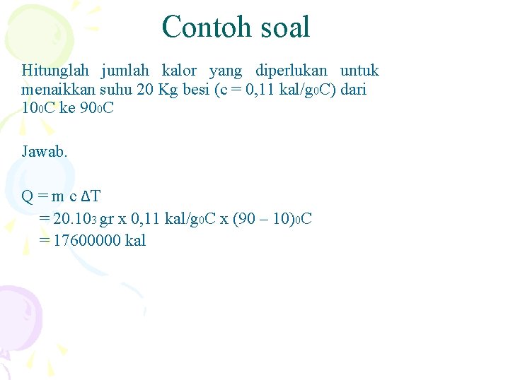 Contoh soal Hitunglah jumlah kalor yang diperlukan untuk menaikkan suhu 20 Kg besi (c