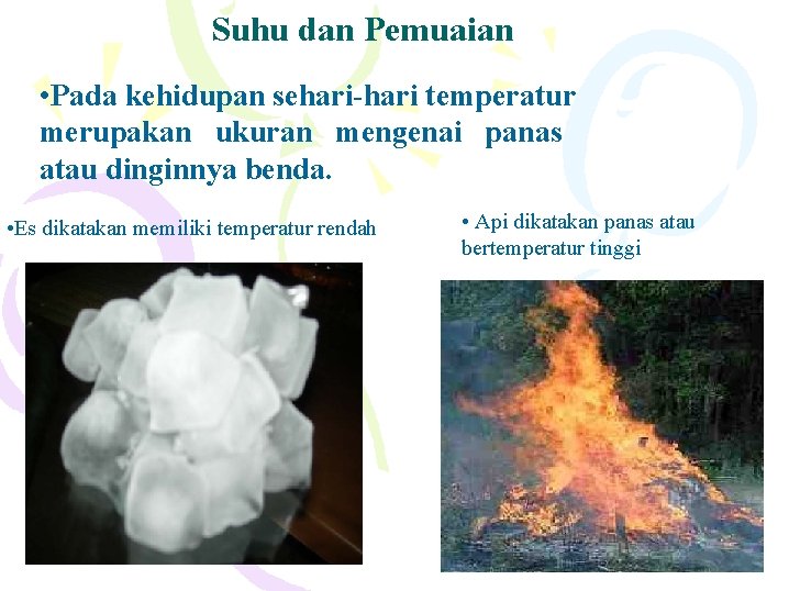 Suhu dan Pemuaian • Pada kehidupan sehari-hari temperatur merupakan ukuran mengenai panas atau dinginnya
