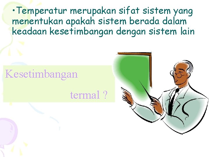  • Temperatur merupakan sifat sistem yang menentukan apakah sistem berada dalam keadaan kesetimbangan