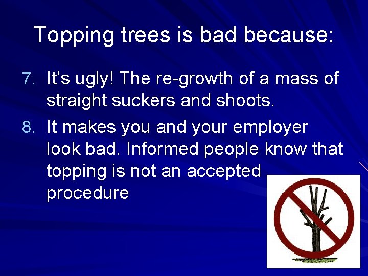 Topping trees is bad because: 7. It’s ugly! The re-growth of a mass of