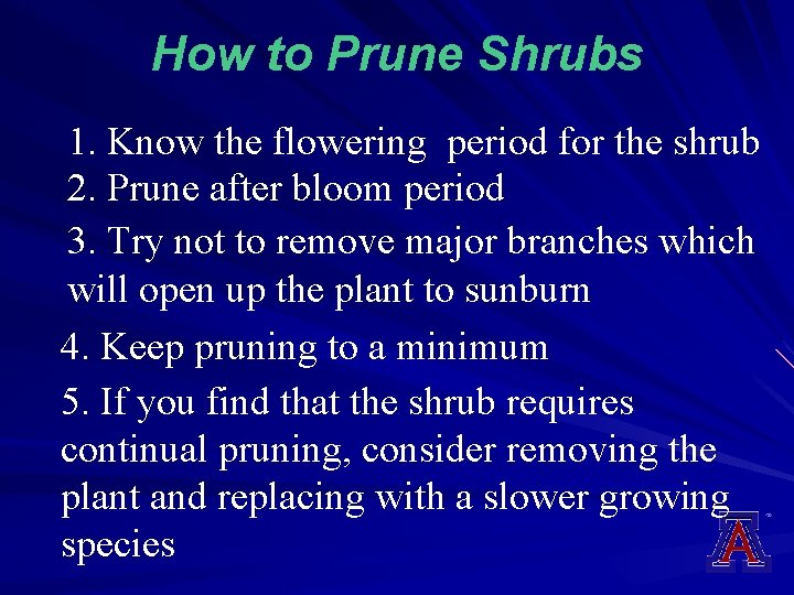 How to Prune Shrubs 1. Know the flowering period for the shrub 2. Prune