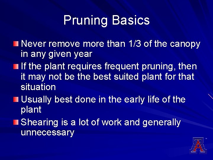 Pruning Basics Never remove more than 1/3 of the canopy in any given year