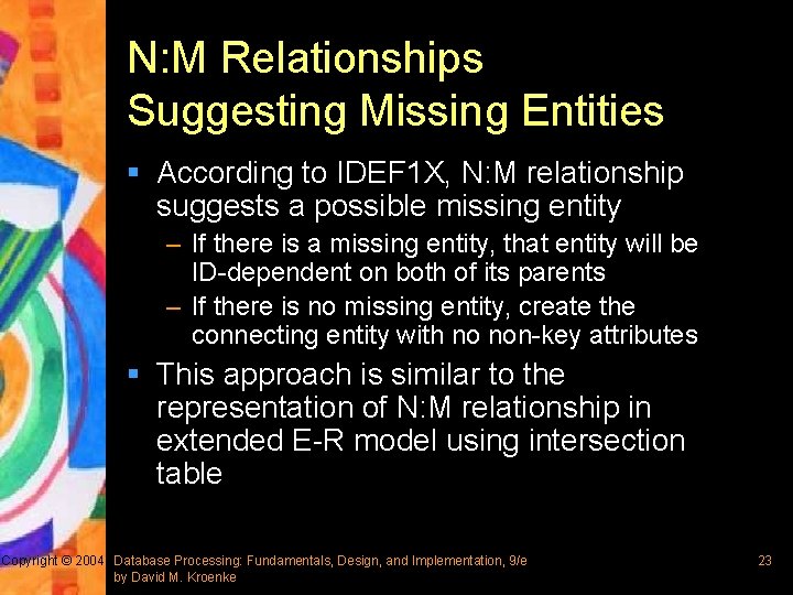 N: M Relationships Suggesting Missing Entities § According to IDEF 1 X, N: M