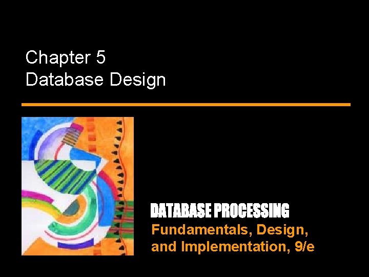 Chapter 5 Database Design Fundamentals, Design, and Implementation, 9/e 