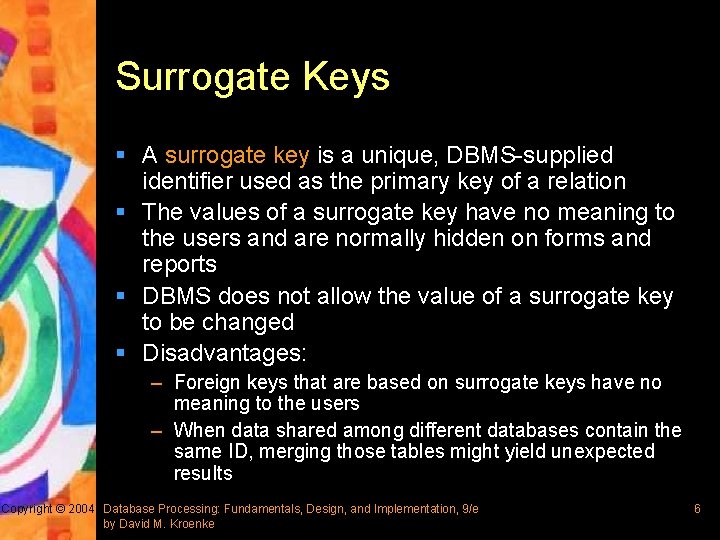 Surrogate Keys § A surrogate key is a unique, DBMS-supplied identifier used as the