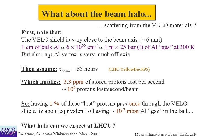 What about the beam halo. . . … scattering from the VELO materials ?