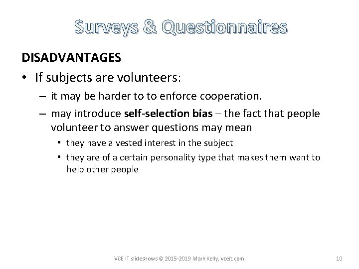 Surveys & Questionnaires DISADVANTAGES • If subjects are volunteers: – it may be harder