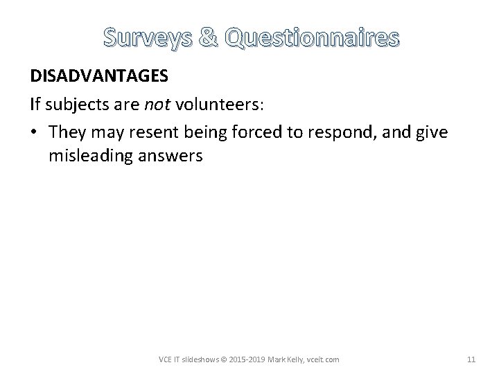 Surveys & Questionnaires DISADVANTAGES If subjects are not volunteers: • They may resent being