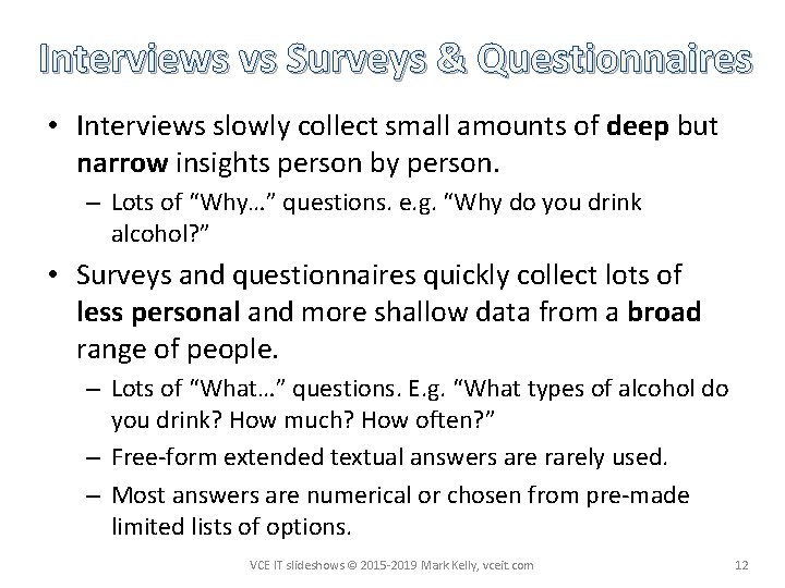 Interviews vs Surveys & Questionnaires • Interviews slowly collect small amounts of deep but