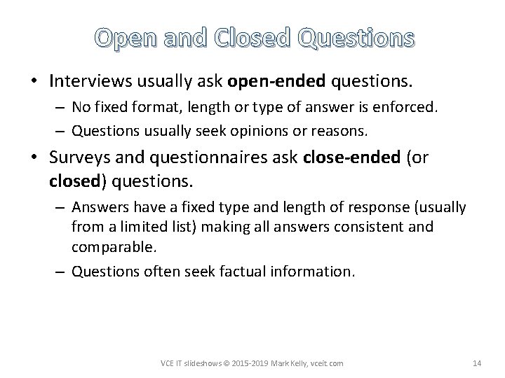 Open and Closed Questions • Interviews usually ask open-ended questions. – No fixed format,