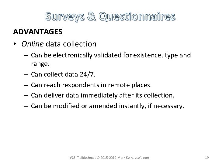 Surveys & Questionnaires ADVANTAGES • Online data collection – Can be electronically validated for