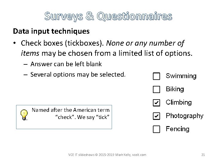Surveys & Questionnaires Data input techniques • Check boxes (tickboxes). None or any number