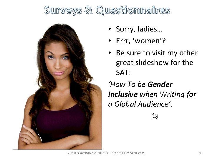 Surveys & Questionnaires • Sorry, ladies… • Errr, ‘women’? • Be sure to visit