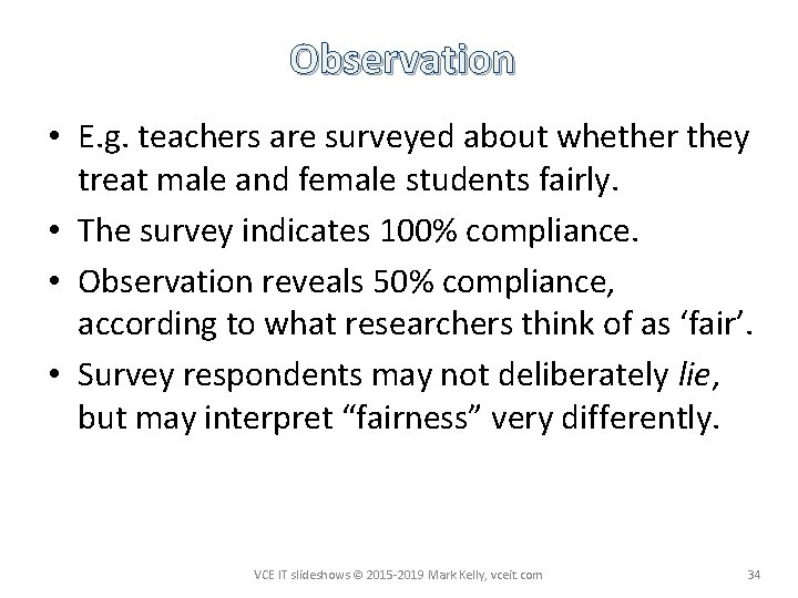 Observation • E. g. teachers are surveyed about whether they treat male and female