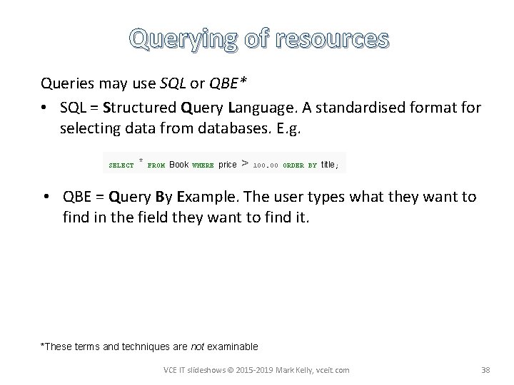 Querying of resources Queries may use SQL or QBE* • SQL = Structured Query