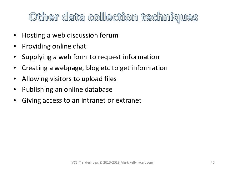 Other data collection techniques • • Hosting a web discussion forum Providing online chat